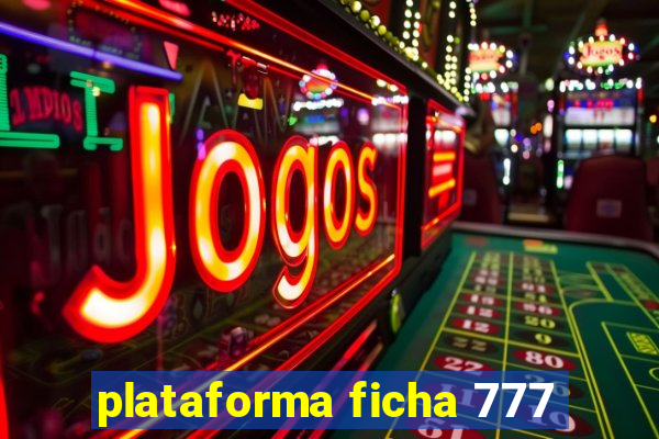 plataforma ficha 777